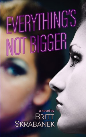 everything's not bigger britt skrabanek