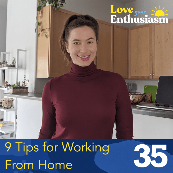 love your enthusiasm tips for working from home